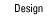 Design